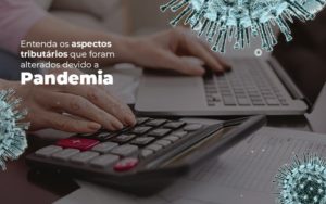 Coronavírus: Quais Os Aspectos Tributários Alterados Devido A Pandemia? Notícias E Artigos Contábeis - Contabilidade em São Paulo -SP | Synergy Contabilidade Inteligente