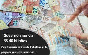 Governo Anuncia R$ 40 Bi Para Financiar Salário Do Trabalhador De Pequenas E Médias Empresas Notícias E Artigos Contábeis - Contabilidade em São Paulo -SP | Synergy Contabilidade Inteligente