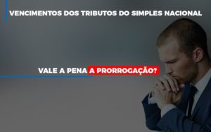 Vale A Pena A Prorrogacao Dos Investimentos Dos Tributos Do Simples Nacional Notícias E Artigos Contábeis - Contabilidade em São Paulo -SP | Synergy Contabilidade Inteligente