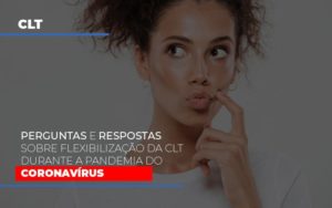 Perguntas E Respostas Sobre Flexibilizacao Da Clt Durante A Pandemia Do Coronavirus Notícias E Artigos Contábeis - Contabilidade em São Paulo -SP | Synergy Contabilidade Inteligente