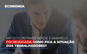 Mp Do Contrato Verde E Amarelo Foi Revogada Como Fica A Situacao Dos Trabalhadores Notícias E Artigos Contábeis - Contabilidade em São Paulo -SP | Synergy Contabilidade Inteligente