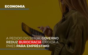 A Pedido Do Setor Governo Reduz Burocracia Exigida A Pmes Para Empresario Notícias E Artigos Contábeis - Contabilidade em São Paulo -SP | Synergy Contabilidade Inteligente