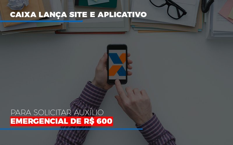 Caixa Lanca Site E Aplicativo Para Solicitar Auxilio Emergencial De Rs 600 Notícias E Artigos Contábeis - Contabilidade em São Paulo -SP | Synergy Contabilidade Inteligente