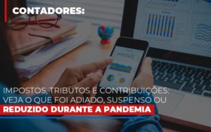 Impostos Tributos E Contribuicoes Veja O Que Foi Adiado Suspenso Ou Reduzido Durante A Pandemia Notícias E Artigos Contábeis - Contabilidade em São Paulo -SP | Synergy Contabilidade Inteligente