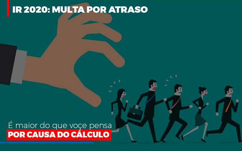 Ir 2020 Multa Por Atraso E Maior Do Que Voce Pensa Por Causa Do Calculo Restituição Notícias E Artigos Contábeis - Contabilidade em São Paulo -SP | Synergy Contabilidade Inteligente