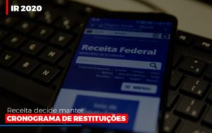 Ir 2020 Receita Federal Decide Manter Cronograma De Restituicoes Notícias E Artigos Contábeis - Contabilidade em São Paulo -SP | Synergy Contabilidade Inteligente