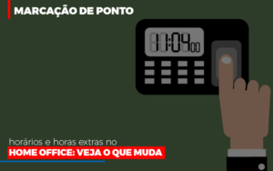 Marcacao De Pontos Horarios E Horas Extras No Home Office Notícias E Artigos Contábeis - Contabilidade em São Paulo -SP | Synergy Contabilidade Inteligente