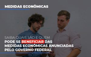 Medidas Economicas Anunciadas Pelo Governo Federal Notícias E Artigos Contábeis - Contabilidade em São Paulo -SP | Synergy Contabilidade Inteligente