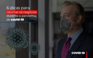 6 Dicas Para Retomar Os Negocios Durante A Pandemia De Covid 19 Notícias E Artigos Contábeis - Contabilidade em São Paulo -SP | Synergy Contabilidade Inteligente