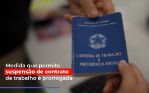 Medida Que Permite Suspensao De Contrato De Trabalho E Prorrogada Notícias E Artigos Contábeis - Contabilidade em São Paulo -SP | Synergy Contabilidade Inteligente