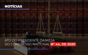 Ato Do Presidente Da Mesa Do Congresso Nacional N 44 De 2020 Notícias E Artigos Contábeis - Contabilidade em São Paulo -SP | Synergy Contabilidade Inteligente