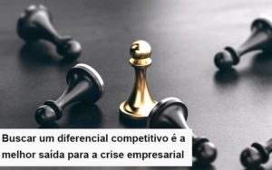 Diferencial Competitivo Do Que A Sua Empresa Precisa Na Crise Notícias E Artigos Contábeis - Contabilidade em São Paulo -SP | Synergy Contabilidade Inteligente