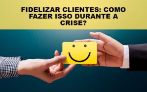 Fidelizar Clientes Como Fazer Isso Durante A Crise Notícias E Artigos Contábeis - Contabilidade em São Paulo -SP | Synergy Contabilidade Inteligente