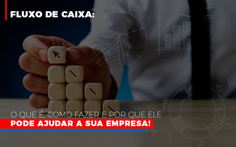 Fluxo De Caixa O Que E Como Fazer E Por Que Ele Pode Ajudar A Sua Empresa Notícias E Artigos Contábeis - Contabilidade em São Paulo -SP | Synergy Contabilidade Inteligente