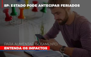 Sp Estado Pode Antecipar Feriados Para Aumentar Isolamento Entenda Os Impactos Notícias E Artigos Contábeis - Contabilidade em São Paulo -SP | Synergy Contabilidade Inteligente