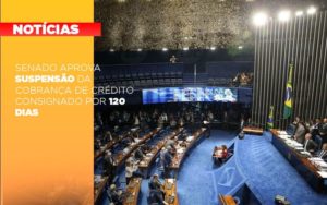 Senado Aprova Suspensao Da Cobranca De Credito Consignado Por 120 Dias Notícias E Artigos Contábeis - Contabilidade em São Paulo -SP | Synergy Contabilidade Inteligente