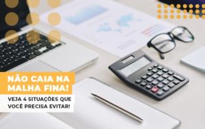 Nao Caia Na Malha Fina Veja 4 Situacoes Que Voce Precisa Evitar Notícias E Artigos Contábeis - Contabilidade em São Paulo -SP | Synergy Contabilidade Inteligente