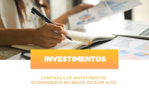 Confianca De Investimentos Estrangeiros No Brasil Esta Em Alta Notícias E Artigos Contábeis - Contabilidade em São Paulo -SP | Synergy Contabilidade Inteligente