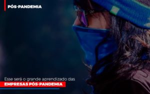 Esse Sera O Grande Aprendizado Das Empresas Pos Pandemia Notícias E Artigos Contábeis - Contabilidade em São Paulo -SP | Synergy Contabilidade Inteligente