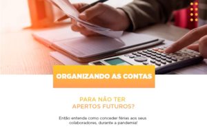 Organizando As Contas Para Nao Ter Apertos Futuros Entao Entenda Como Conceder Ferias Aos Seus Colaboradores Durante A Pandemia Notícias E Artigos Contábeis - Contabilidade em São Paulo -SP | Synergy Contabilidade Inteligente