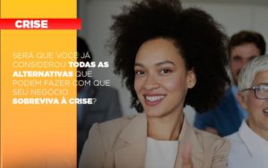 Sera Que Voce Ja Considerou Todas As Alternativas Que Podem Fazer Com Que Seu Negocio Sobreviva A Crise Notícias E Artigos Contábeis - Contabilidade em São Paulo -SP | Synergy Contabilidade Inteligente