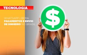 Whatsapp Libera Pagamentos Envio Dinheiro Brasil Notícias E Artigos Contábeis - Contabilidade em São Paulo -SP | Synergy Contabilidade Inteligente