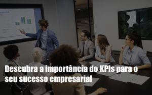 Kpis Podem Ser A Chave Do Sucesso Do Seu Negocio Notícias E Artigos Contábeis - Contabilidade em São Paulo -SP | Synergy Contabilidade Inteligente