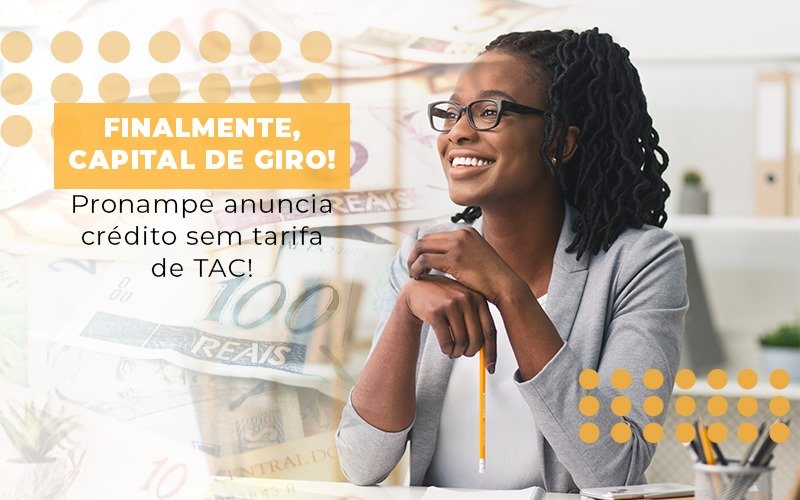 Finalmente Capital De Giro Pronampe Anuncia Credito Sem Tarifa De Tac Notícias E Artigos Contábeis - Contabilidade em São Paulo -SP | Synergy Contabilidade Inteligente