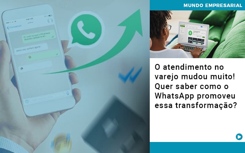 O Atendimento No Varejo Mudou Muito Quer Saber Como O Whatsapp Promoveu Essa Transformacao - Contabilidade em São Paulo -SP | Synergy Contabilidade Inteligente