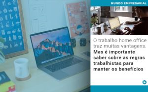 O Trabalho Home Office Traz Muitas Vantagens Mas E Importante Saber Sobre As Regras Trabalhistas Para Manter Os Beneficios - Contabilidade em São Paulo -SP | Synergy Contabilidade Inteligente