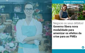 Negocie Os Seus Debitos Governo Libera Nova Modalidade Para Amenizar Os Efeitos Da Crise Para Pmes - Contabilidade em São Paulo -SP | Synergy Contabilidade Inteligente