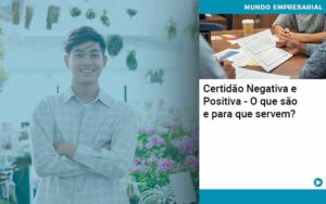 Certidao Negativa E Positiva O Que Sao E Para Que Servem - Quero montar uma empresa