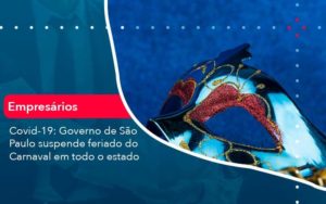 Covid 19 Governo De Sao Paulo Suspende Feriado Do Carnaval Em Todo Estado 1 Organização Contábil Lawini - Contabilidade em São Paulo -SP | Synergy Contabilidade Inteligente