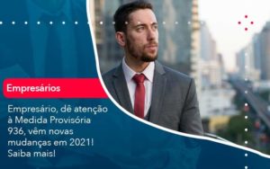 Empresario De Atencao A Medida Provisoria 936 Vem Novas Mudancas Em 2021 Saiba Mais 1 Organização Contábil Lawini - Contabilidade em São Paulo -SP | Synergy Contabilidade Inteligente