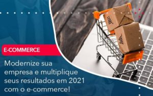 Modernize Sua Empresa E Multiplique Seus Resultados Em 2021 Com O E Commerce Organização Contábil Lawini - Contabilidade em São Paulo -SP | Synergy Contabilidade Inteligente