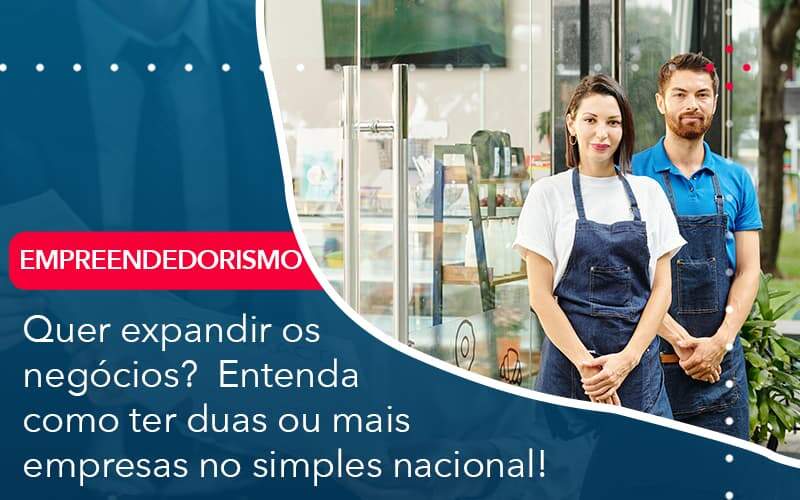 Quer Expandir Os Negocios Entenda Como Ter Duas Ou Mais Empresas No Simples Nacional Organização Contábil Lawini - Contabilidade em São Paulo -SP | Synergy Contabilidade Inteligente