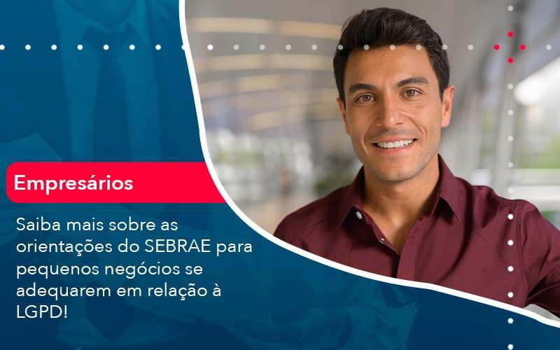 Saiba Mais Sobre As Orientacoes Do Sebrae Para Pequenos Negocios Se Adequarem Em Relacao A Lgpd 1 Organização Contábil Lawini - Contabilidade em São Paulo -SP | Synergy Contabilidade Inteligente