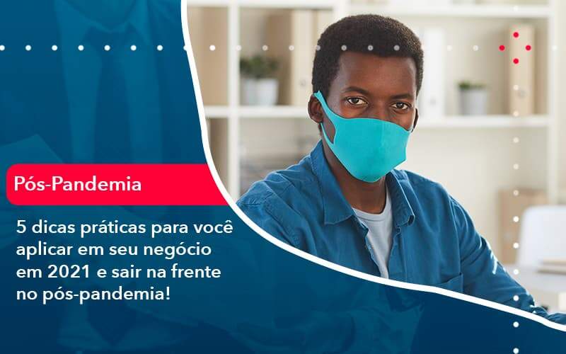 5 Dicas Práticas Para Você Aplicar Em Seu Negócio Em 2021 E Sair Na Frente No Pós Pandemia 1 Organização Contábil Lawini - Contabilidade em São Paulo -SP | Synergy Contabilidade Inteligente