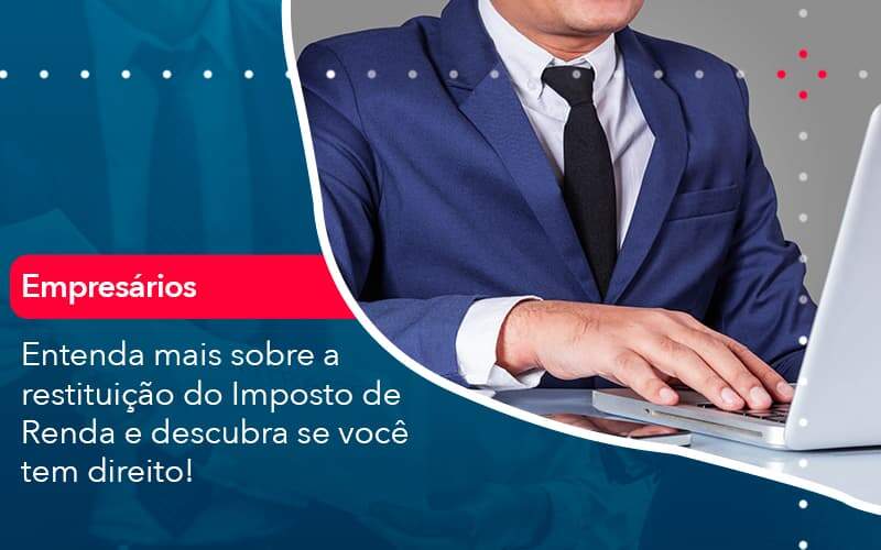 Entenda Mais Sobre A Restituicao Do Imposto De Renda E Descubra Se Voce Tem Direito 1 Organização Contábil Lawini - Contabilidade em São Paulo -SP | Synergy Contabilidade Inteligente