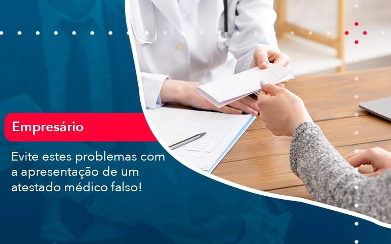 Evite Estes Problemas Com A Apresentacao De Um Atestado Medico Falso 1 Organização Contábil Lawini - Contabilidade em São Paulo -SP | Synergy Contabilidade Inteligente