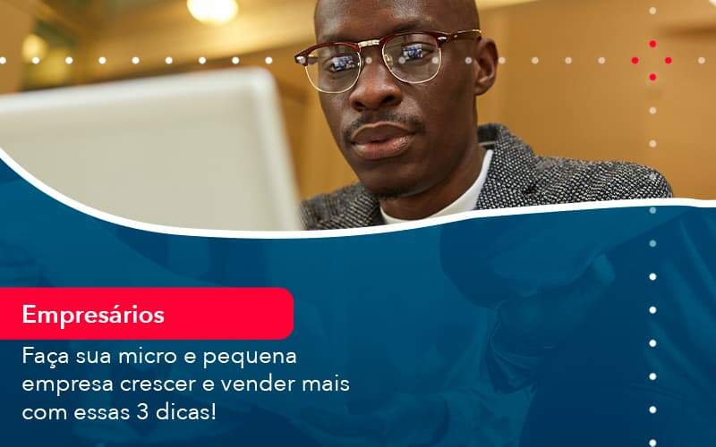 Faca Sua Micro E Pequena Empresa Crescer E Vender Mais Com Estas 3 Dicas 1 Organização Contábil Lawini - Contabilidade em São Paulo -SP | Synergy Contabilidade Inteligente