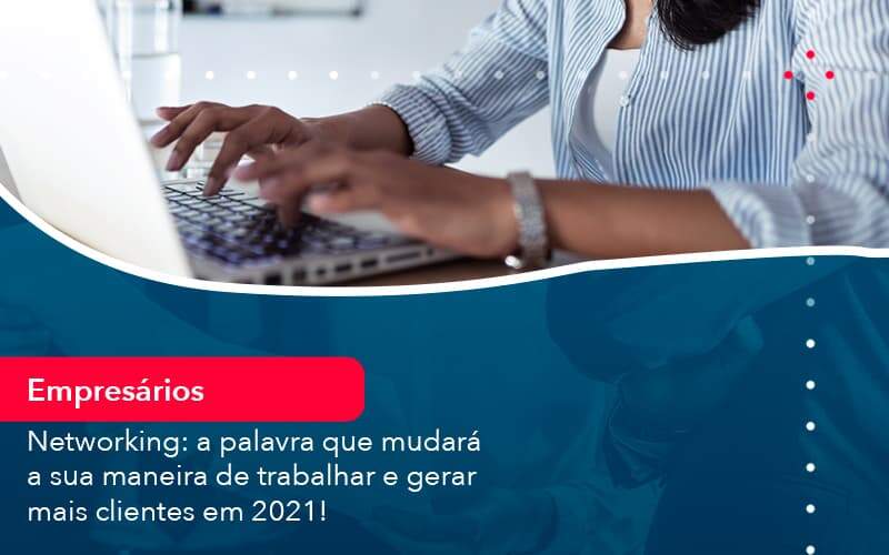 Networking A Palavra Que Mudara A Sua Maneira De Trabalhar E Gerar Mais Clientes Em 202 1 Organização Contábil Lawini - Contabilidade em São Paulo -SP | Synergy Contabilidade Inteligente