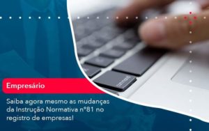 Saiba Agora Mesmo As Mudancas Da Instrucao Normativa N 81 No Registro De Empresas 1 Organização Contábil Lawini - Contabilidade em São Paulo -SP | Synergy Contabilidade Inteligente