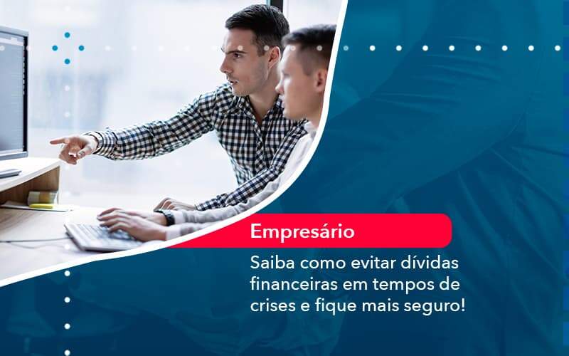 Saiba Como Evitar Dividas Financeiras Em Tempos De Crises E Fique Mais Seguro 1 Organização Contábil Lawini - Contabilidade em São Paulo -SP | Synergy Contabilidade Inteligente