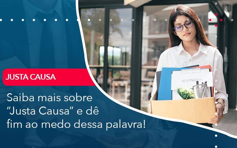 Saiba Mais Sobre Justa Causa E De Fim Ao Medo Dessa Palavra Organização Contábil Lawini - Contabilidade em São Paulo -SP | Synergy Contabilidade Inteligente