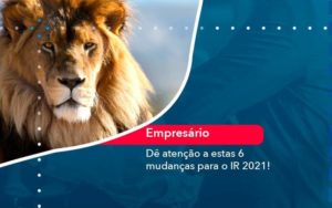 De Atencao A Estas 6 Mudancas Para O Ir 2021 1 Organização Contábil Lawini - Contabilidade em São Paulo -SP | Synergy Contabilidade Inteligente