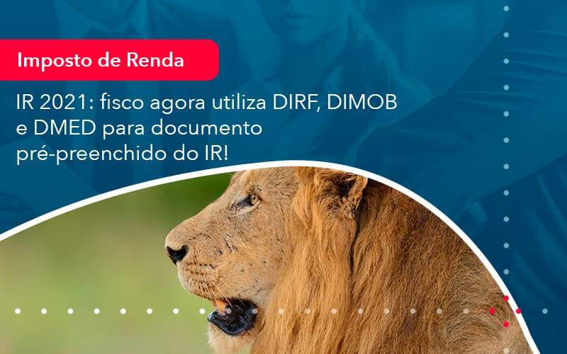 Ir 2021 Fisco Agora Utiliza Dirf Dimob E Dmed Para Documento Pre Preenchido Do Ir 1 Organização Contábil Lawini - Contabilidade em São Paulo -SP | Synergy Contabilidade Inteligente