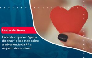 Entenda O Que E O Golpe Do Amor E Leia Mais Sobre A Advertencia Da Rf A Respeito Desse Crime (1) - Quero montar uma empresa