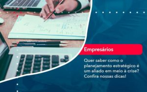 Quer Saber Como O Planejamento Estrategico E Um Aliado Em Meio A Crise Confira Nossas Dicas (2) - Quero montar uma empresa