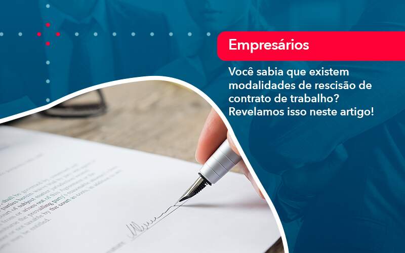 Voce Sabia Que Existem Modalidades De Rescisao De Contrato De Trabalho - Quero montar uma empresa